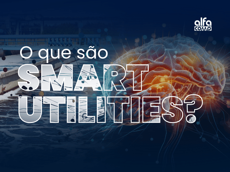 Saneamento inteligente: o que são Smart Utilities