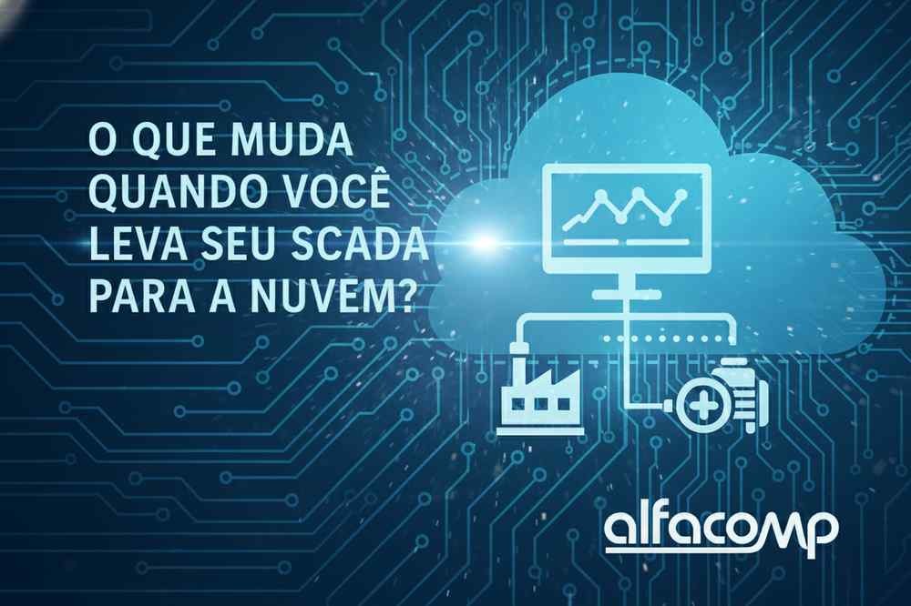 O que muda quando você leva seu SCADA para a nuvem? Entenda os impactos na automação industrial